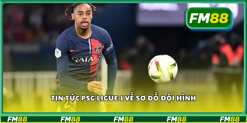 Tin tức PSG Ligue 1 về sơ đồ đội hình