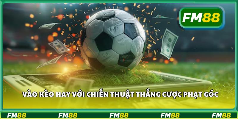 Vào kèo hay với chiến thuật thắng cược phạt góc
