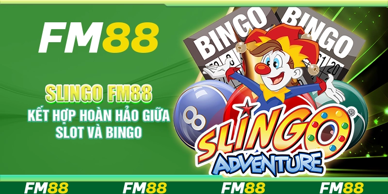 Slingo FM88 – Kết hợp hoàn hảo giữa slot và bingo