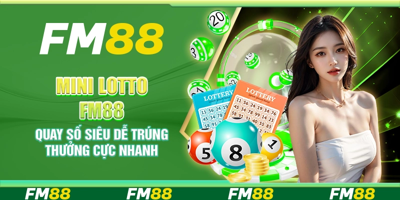 Mini Lotto FM88 – Quay số siêu dễ trúng thưởng cực nhanh
