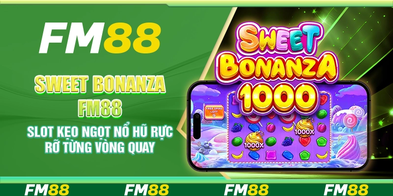 Sweet Bonanza FM88 – Slot kẹo ngọt nổ hũ rực rỡ từng vòng quay