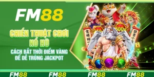 Chiến thuật chơi nổ hũ – Cách bắt thời điểm vàng để dễ trúng jackpot