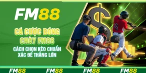 Cá cược bóng chày FM88 – Cách chọn kèo chuẩn xác để thắng lớn