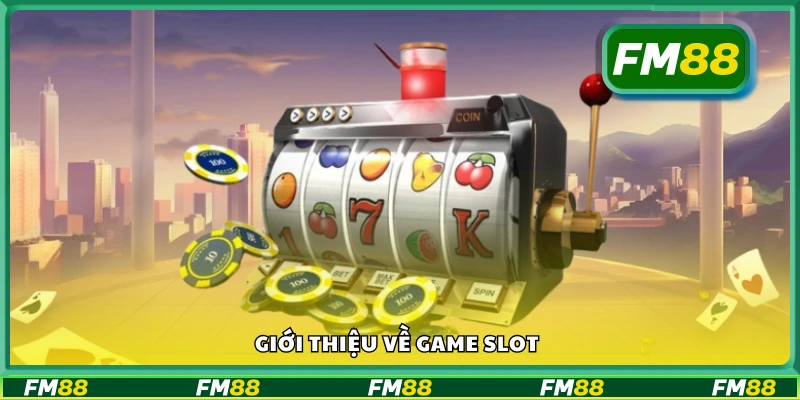 Khái quát chung về trò chơi slot hiện đại