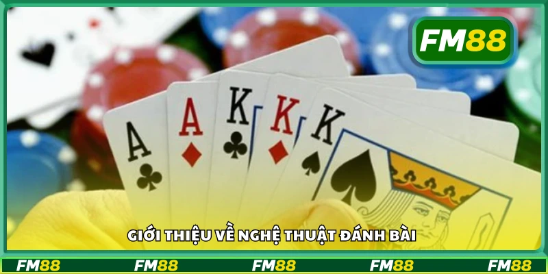 Khái quát về nghệ thuật đánh bài