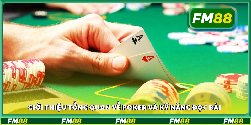 Tổng quan về Poker và kỹ năng đọc bài