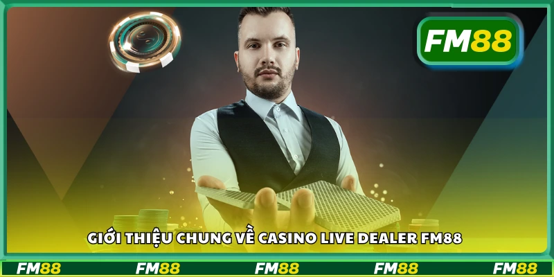 Tổng quan về sòng bài trực tuyến có dealer thật tại FM88