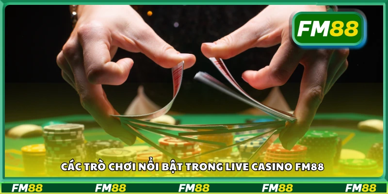 Danh sách các trò chơi casino live dealer được ưa chuộng tại FM88