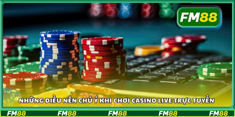 Các điều cần nhớ khi tham gia sòng bài trực tiếp