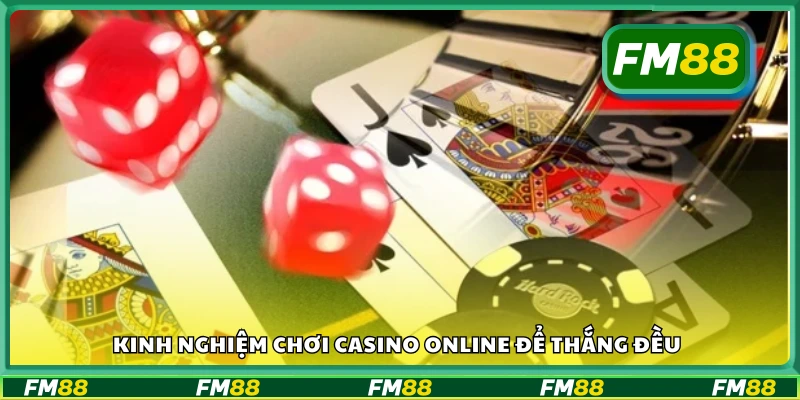 Kinh nghiệm chơi casino online để thắng đều