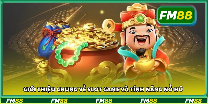 Slot game là gì? Tổng quan và cách hoạt động của tính năng nổ hũ