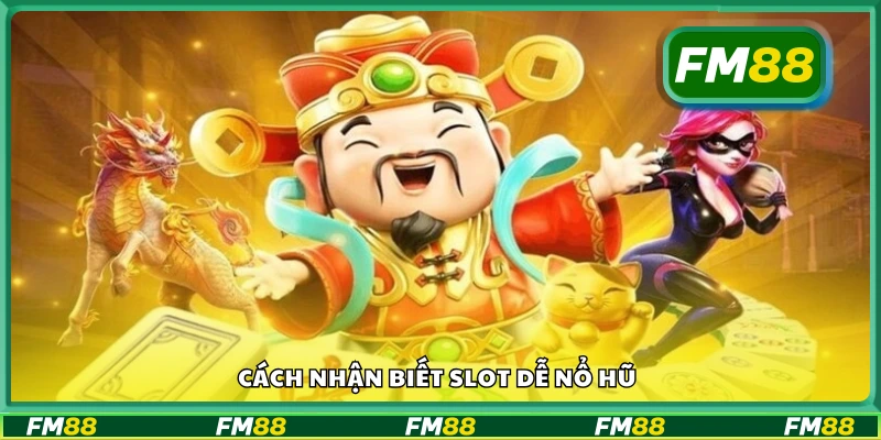 Làm sao để biết game slot nào dễ nổ hũ?