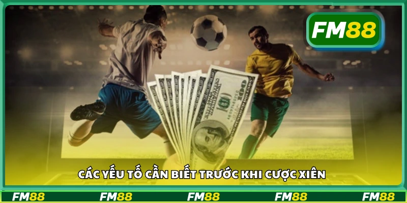 Một số yếu tố cần biết trước khi cược xiên