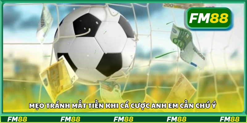 Các mẹo tránh mất tiền khi cá cược anh em cần chú ý