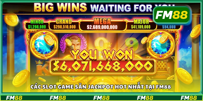 Các slot game săn jackpot hot nhất tại FM88